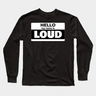 Hello, I'm LOUD - dark version Long Sleeve T-Shirt